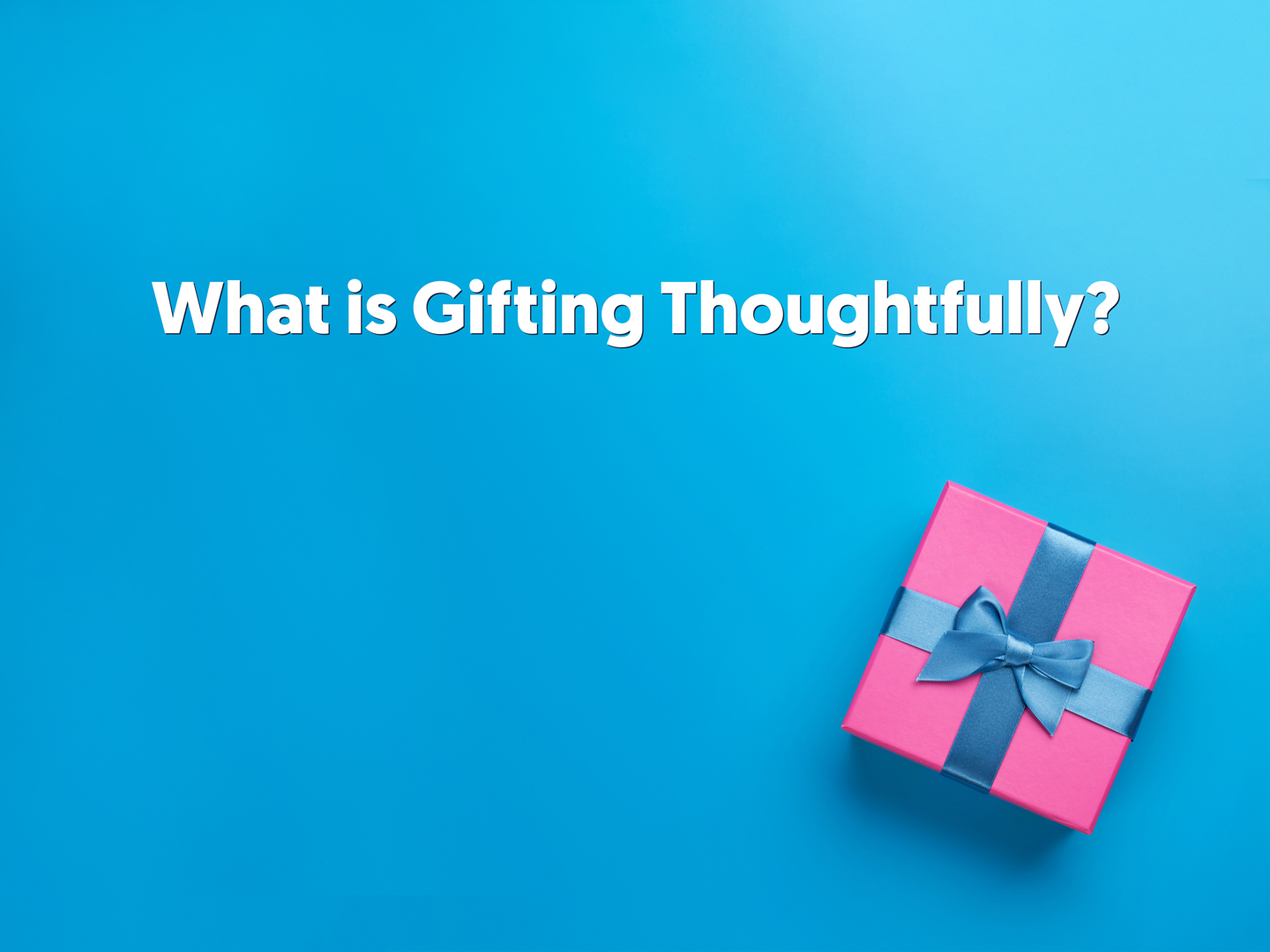 What is Gifting Thoughtfully? | Client Giant